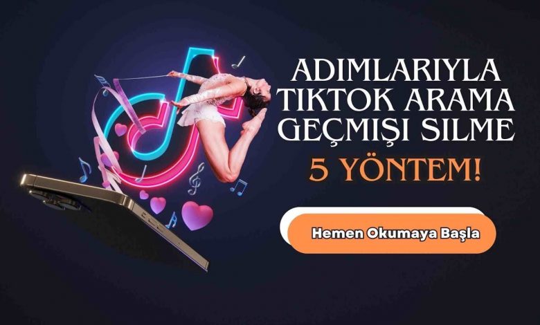 Tiktok arama geçmişi silme adımlarını öğrenin.