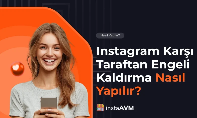 Instagram Karşı Taraftan Engeli Kaldırma Nasıl Yapılır?
