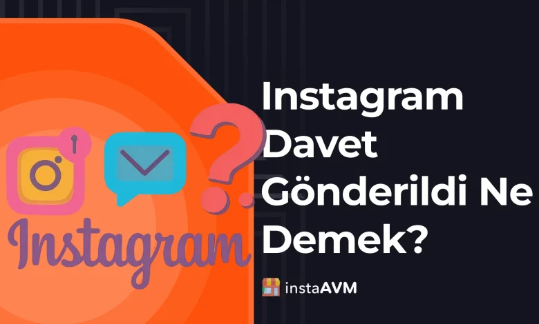 Instagram Davet Gönderildi Ne Demek?