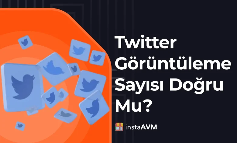 Twitter Görüntüleme Sayısı Doğru Mu?