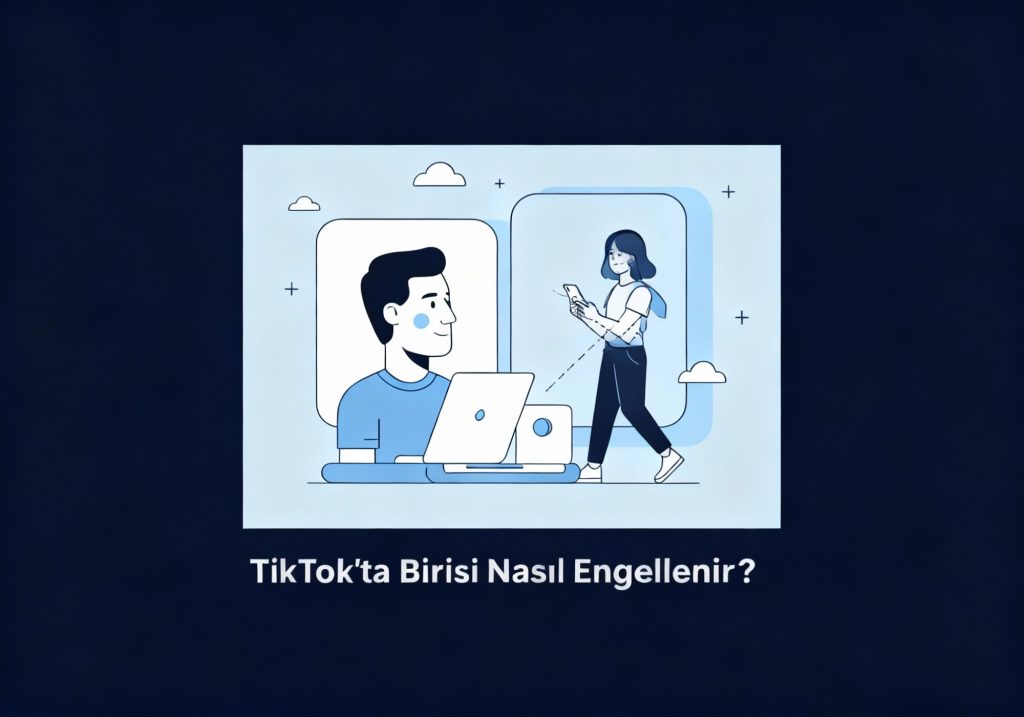 TikTok’ta Birisi Nasıl Engellenir?