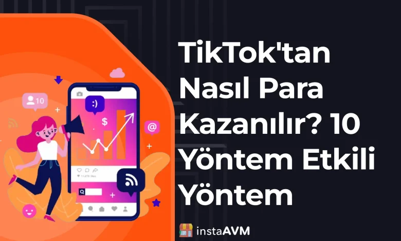 TikTok'tan Nasıl Para Kazanılır? 10 Yöntem Etkili Yöntem