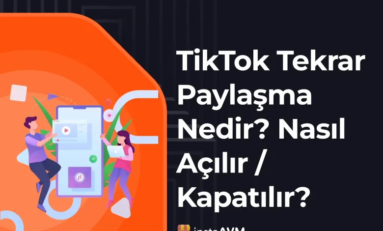 TikTok Tekrar Paylaşma Nedir? Nasıl Açılır / Kapatılır?